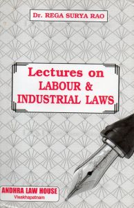 Dr. Rega Surya Rao'S Lectures on Labour & Industrial Laws For BL/LLB Student